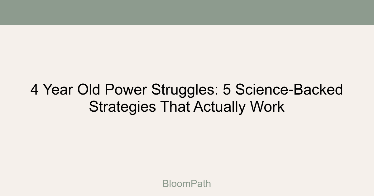 4 Year Old Power Struggles: 5 Science-Backed Strategies That Actually Work