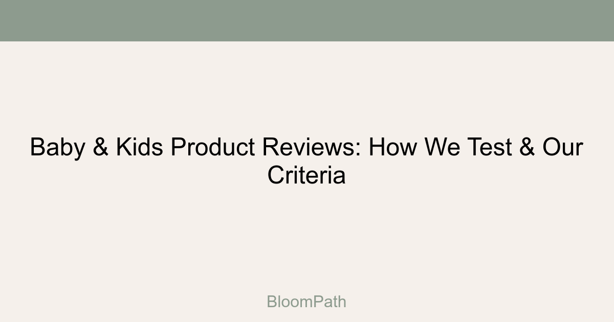 Baby & Kids Product Reviews: How We Test & Our Criteria