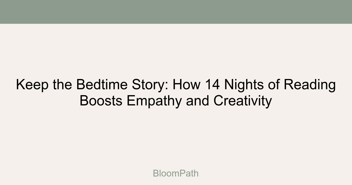 Keep the Bedtime Story: How 14 Nights of Reading Boosts Empathy and Creativity