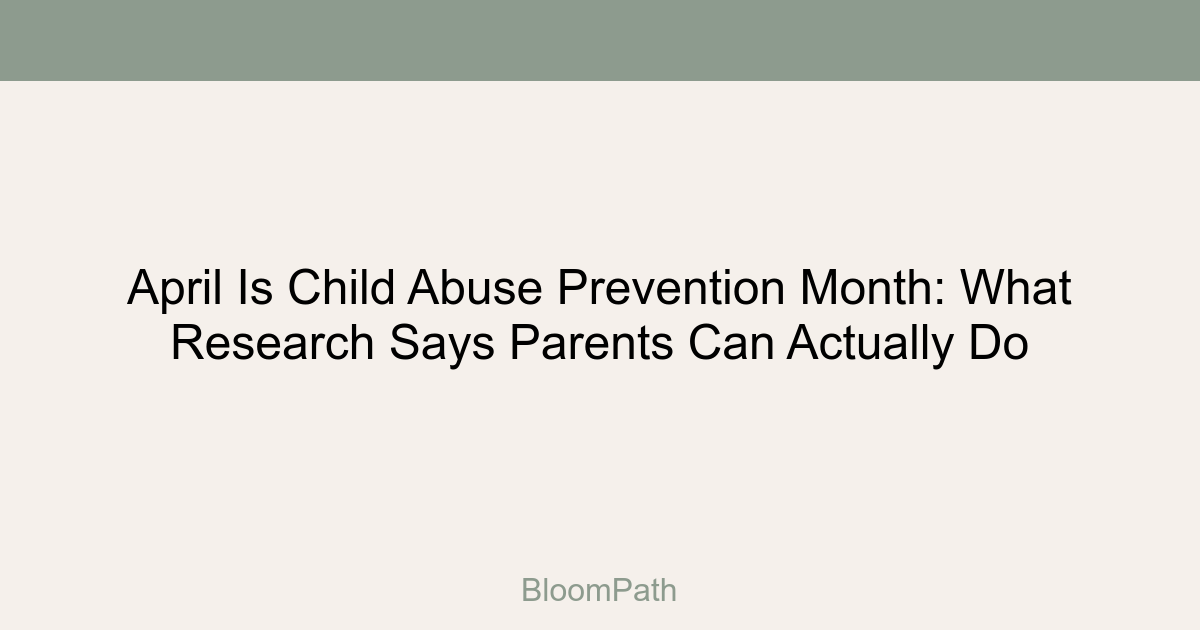 April Is Child Abuse Prevention Month: What Research Says Parents Can Actually Do