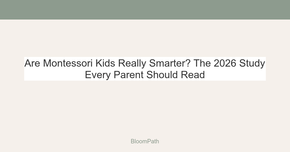 Are Montessori Kids Really Smarter? The 2026 Study Every Parent Should Read