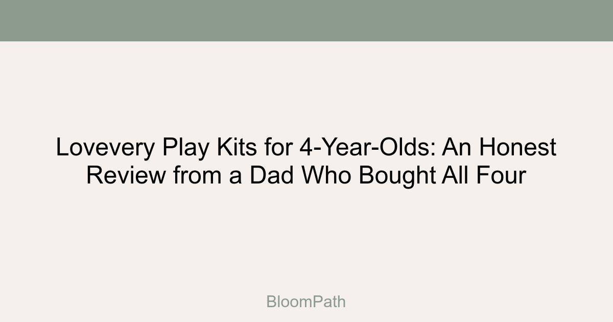 Lovevery Play Kits for 4-Year-Olds: An Honest Review from a Dad Who Bought All Four