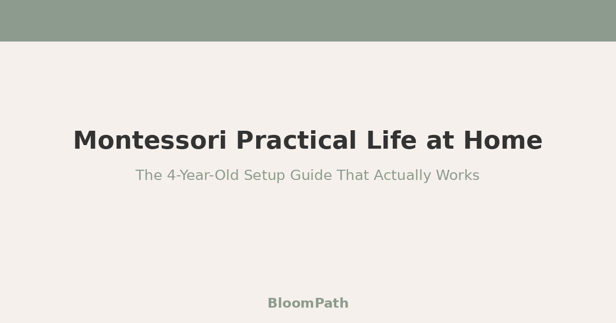 Montessori Practical Life at Home: The 4-Year-Old Setup Guide That Actually Works
