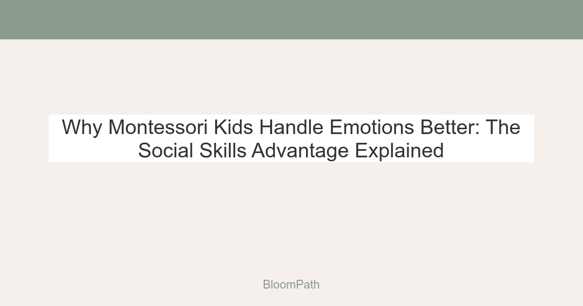 Why Montessori Kids Handle Emotions Better: The Social Skills Advantage Explained