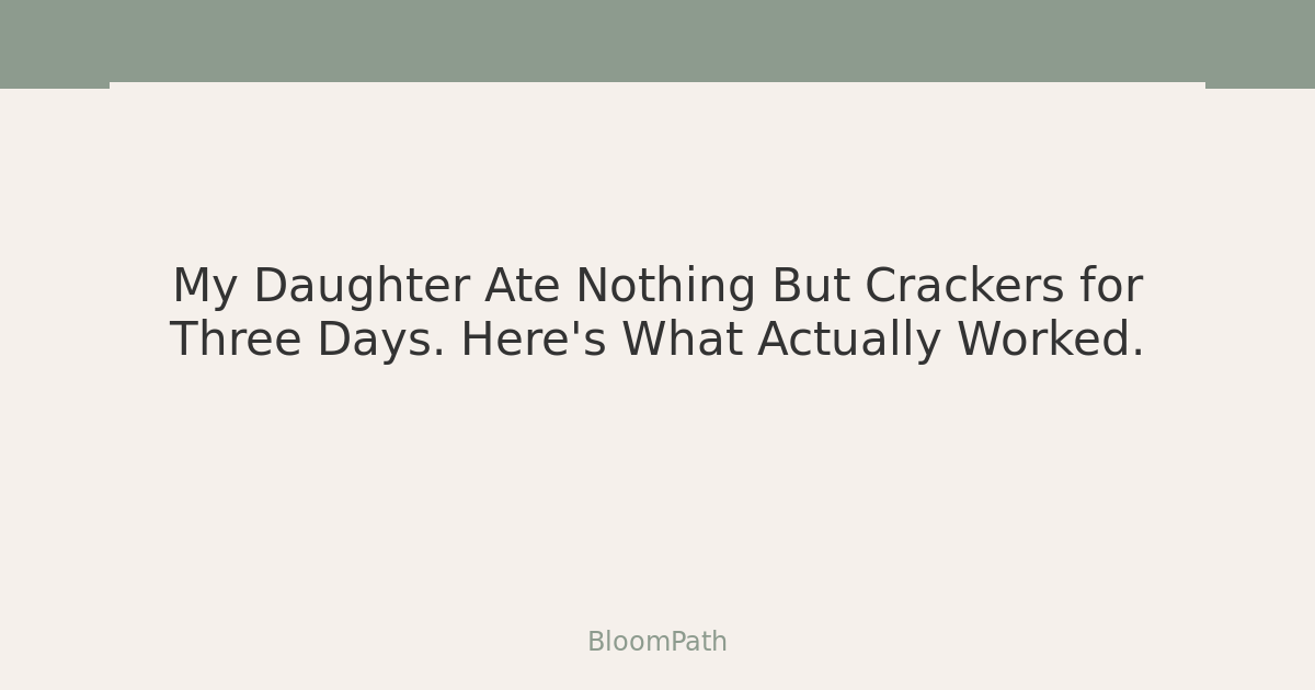 My Daughter Ate Nothing But Crackers for Three Days. Here's What Actually Worked.