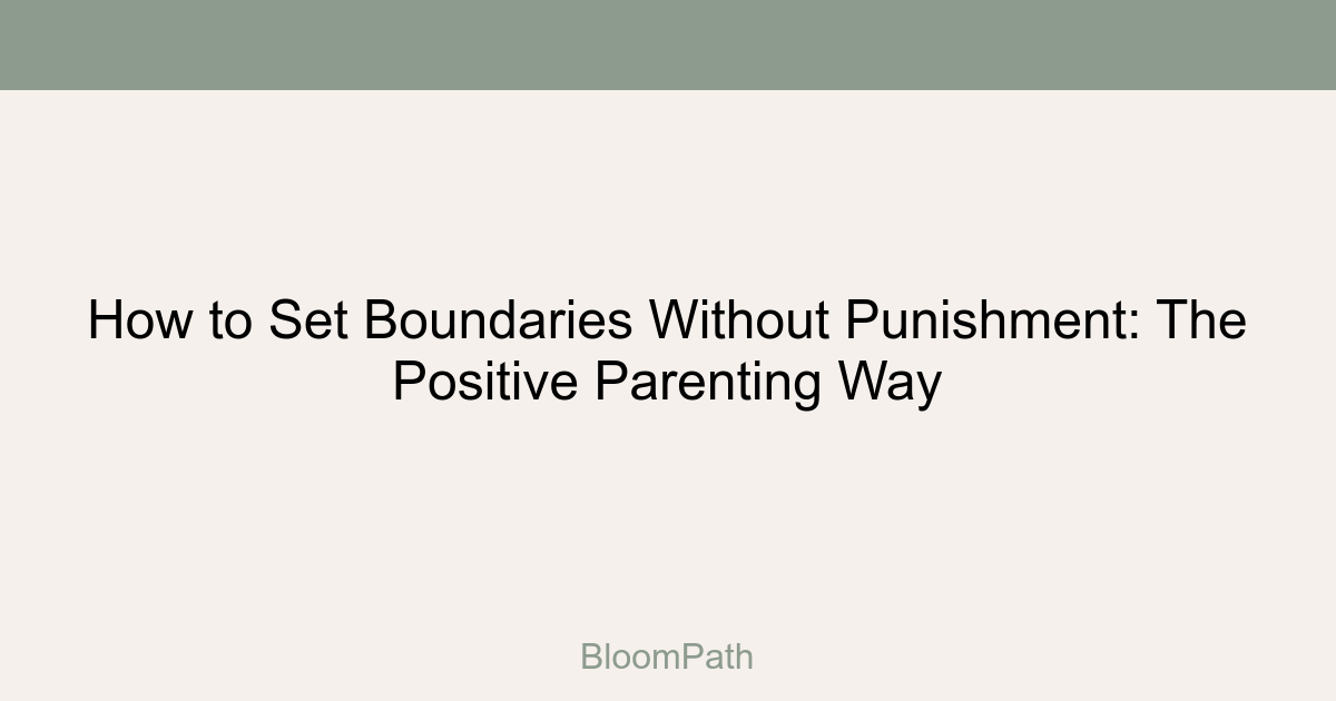 How to Set Boundaries Without Punishment: The Positive Parenting Way