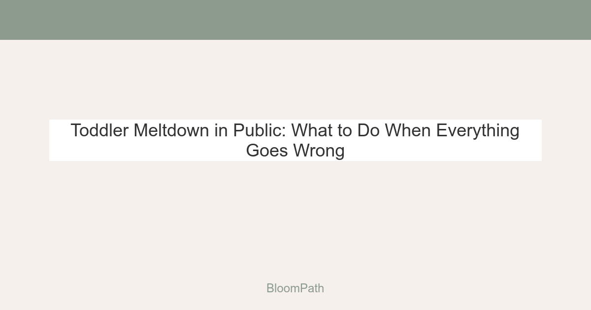Toddler Meltdown in Public: What to Do When Everything Goes Wrong