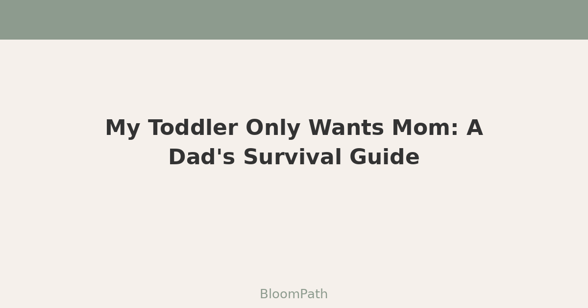 My Toddler Only Wants Mom: A Dad's Survival Guide to the Parent Preference Phase