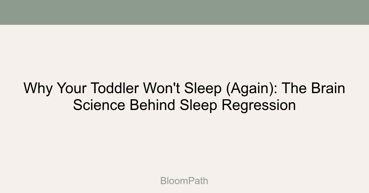 Why Your Toddler Won't Sleep (Again): The Brain Science Behind Sleep Regression