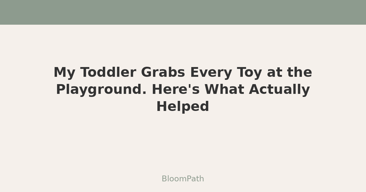 My Toddler Grabs Every Toy at the Playground. Here's What Actually Helped