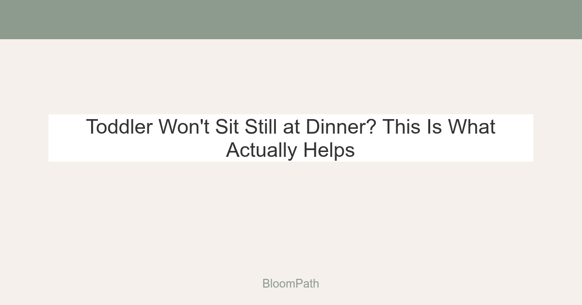 Toddler Won't Sit Still at Dinner? This is What Actually Helps